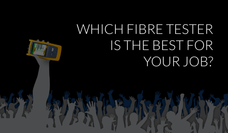 Which fibre tester should you buy?
